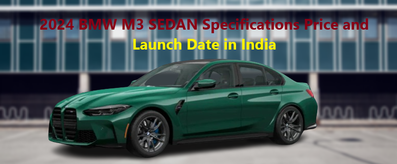 2024 BMW M3 SEDAN Launch Date in India